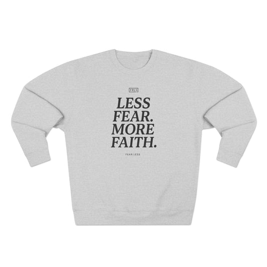 Less Fear. More Faith. - FRLS271 Crewneck