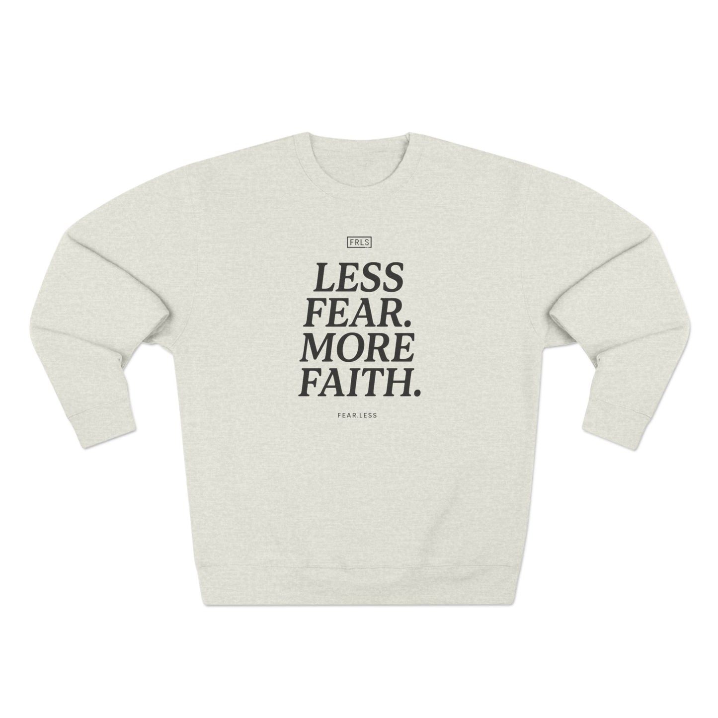 Less Fear. More Faith. - FRLS271 Crewneck